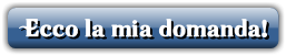 Ecco la mia domanda